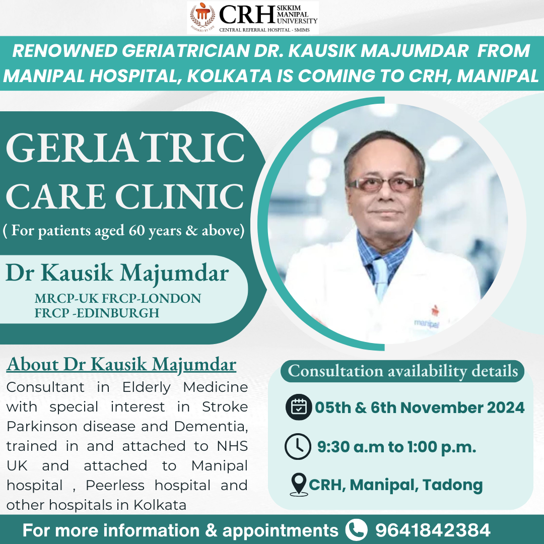 Renowned Geriatrician Dr Kausik Majumdar from Manipal Hospital, Kolkata will be visiting CRH, Manipal, Gangtok